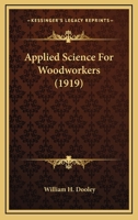 Applied Science For Woodworkers 1164946439 Book Cover
