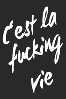 C'est La Fucking Vie Notebook 2: Dotted notebook journal, diary and sketchbook for all teachers and students, kids and adults! 6 x 9 inches (about DIN A5, 15x23cm), 120 white pages in matt softcover. 169862722X Book Cover