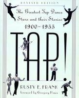 TAP! The Greatest Tap Dance Stars and Their Stories 1900-1955 0306806355 Book Cover