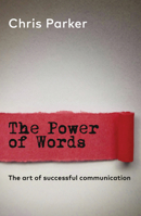 The Power of Words: The Art of Successful Business Communication 1912666839 Book Cover