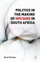 Politics in the Making of HIV/AIDS in South Africa 1137505001 Book Cover