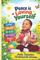 PEACE IS LOVING YOURSELF (CHILDREN`S PEACE BOOK) B0HMLRP5LK Book Cover