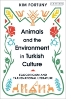 Animals and the Environment in Turkish Culture: Ecocriticism and Transnational Literature 0755643666 Book Cover