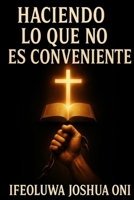 Haciendo Lo Que No Es Conveniente (Spanish Edition) B0FJMT2HN9 Book Cover