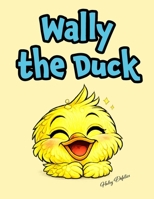 Wally the Duck: A Fun Rhyming Book For Kids (The Haley Defelice Animal Series) B0GWRND9KR Book Cover