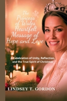 The Princess of Wales' Heartfelt Message of Hope and Love: A Celebration of Unity, Reflection, and the True Spirit of Christmas B0DPYXTD9G Book Cover