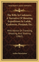 The Rifle in Cashmere: A Narrative of Shooting Expeditions in Ladak, Cashmere, Punjaub, Etc., with A 1165099950 Book Cover