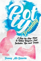 Potty Training: A Step-by-Step Plan to Ditch Diapers Fast. Includes Tips and Tricks 1914357000 Book Cover