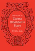 The Canon of Thomas Middleton's Plays: Internal Evidence for the Major Problems of Authorship 0521134625 Book Cover