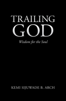 Trailing God: Wisdom for the Soul 1664227938 Book Cover