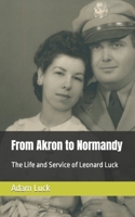From Akron to Normandy: The Life and Service of Leonard Luck B0BZF8L1QB Book Cover