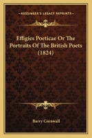 Effigies Poeticae Or The Portraits Of The British Poets (1824) 1361992751 Book Cover