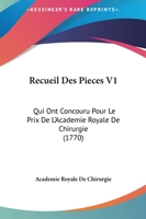Recueil Des Pieces V1: Qui Ont Concouru Pour Le Prix De L’Academie Royale De Chirurgie (1770) 1166336174 Book Cover