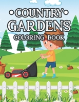Country Gardens Coloring Book: Coloring Activity Book for Adults of Plants, Flowers, and More - Calming Gardening Designs and Illustrations to Color B08GVLWC6J Book Cover