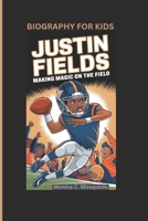 JUSTIN FIELDS: Making Magic on the Field- Biography For Kids B0DSTM3J2W Book Cover