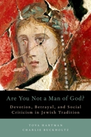 Are You Not a Man of God?: Devotion, Betrayal, and Social Criticism in Jewish Tradition 0199337438 Book Cover