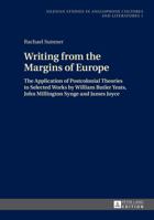 Writing from the Margins of Europe: The Application of Postcolonial Theories to Selected Works by William Butler Yeats, John Millington Synge and Jame 3631650507 Book Cover