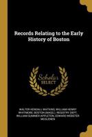 Records Relating to the Early History of Boston 0530887762 Book Cover