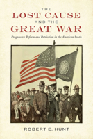The Lost Cause and the Great War: Progressive Reform and Patriotism in the American South B0FC6MJCFZ Book Cover