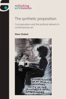 The Synthetic Proposition: Conceptualism and the Political Referent in Contemporary Art 1784992755 Book Cover