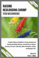 RAISING NEOCARIDINA SHRIMP FOR BEGINNERS: Complete Beginners Handbook to Breeding & Keeping Neocaridina Shrimps: Including Tips on Species, Anatomy, Life Cycle, Tank Setup, Feeding & Shrimplet Care. B0FDMXN6RN Book Cover
