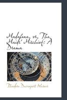 Madalena, or, The Maids' Mischief: A Drama 1241069999 Book Cover