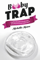 Booby Trap: A Girlfriend's Guide to Breaking Free & Healing From Breast Implant Illness 1667859269 Book Cover