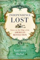 Independence Lost: Lives on the Edge of the American Revolution 1400068959 Book Cover
