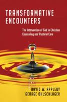 Transformative Encounters: The Intervention of God in Christian Counseling and Pastoral Care the Intervention of God in Christian Counseling and Pastoral Care 0830828222 Book Cover