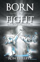 Born to Fight: The Requirements of a Christian Disciple Are Incredibly Parallel to Those of a Martial Artist 1973618877 Book Cover