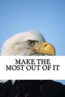 Make The Most Out of It 1541197208 Book Cover