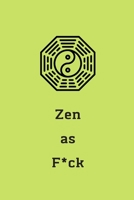 Zen as F*ck: A Journal for Practicing the Mindful Art of Not Giving a Sh*t (Zen as F*ck Journals) 1656171260 Book Cover
