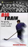 Big Train: The Legendary Ironman of Sport, Lionel Conacher 1552774503 Book Cover