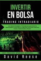 Invertir en Bolsa - Trading Intradiario: Las mejores Estrategias y Psicolog�a para aprovechar las Oportunidades a Corto Plazo en el Mercado de Acciones, Opciones, Futures, Criptomonedas y Divisas 1951595416 Book Cover