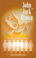 John “Jack” Brown: Voiced by the Women Who Knew Him 1973616262 Book Cover