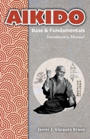AIKIDO Base & Fundamentals: Introductory Manual 1685748104 Book Cover