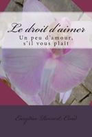 Le droit d'aimer: Un peu d'amour, s'il vous pla�t 1494244497 Book Cover