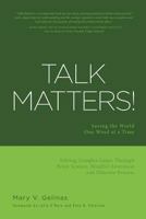 Talk Matters!: Saving the World One Word at a Time; Solving Complex Issues Through Brain Science, Mindful Awareness and Effective Process 1460286332 Book Cover