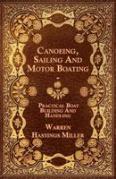 Canoeing, Sailing and Motor Boating: Practical Boat Building and Handling 1018010068 Book Cover