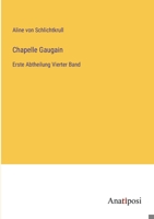 Chapelle Gaugain: Erste Abtheilung Vierter Band 338202196X Book Cover