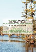 The Indigenous Black People Of Monroe, Louisiana And The Surrounding Cities, Towns, And Villages 1453588582 Book Cover