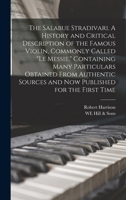 The Salabue Stradivari. A History and Critical Description of the Famous Violin, Commonly Called le Messie. Containing Many Particulars Obtained From ... Sources and now Published for the First Time 1015972586 Book Cover