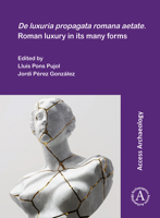 de Luxuria Propagata Romana Aetate / Roman Luxury in Its Many Forms 1803274204 Book Cover