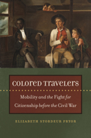 Colored Travelers: Mobility and the Fight for Citizenship Before the Civil War 1469663929 Book Cover