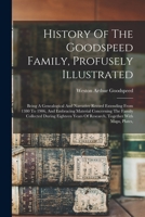 History Of The Goodspeed Family, Profusely Illustrated: Being A Genealogical And Narrative Record Extending From 1380 To 1906, And Embracing Material 1015758916 Book Cover