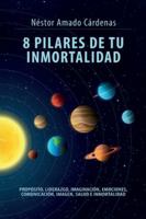 8 PILARES DE TU INMORTALIDAD B0G4LXTR1T Book Cover