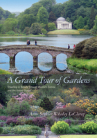 A Grand Tour of Gardens: Traveling in Beauty Through Western Europe and the United States 1611170680 Book Cover