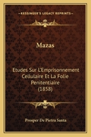 Mazas: Etudes Sur L'Emprisonnement Cellulaire Et La Folie Penitentiaire (1858) 1160188947 Book Cover