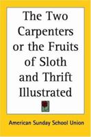 The Two Carpenters or the Fruits of Sloth and Thrift Illustrated 1417900121 Book Cover
