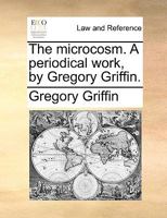 The Microcosm, a Periodical Work 1342215745 Book Cover